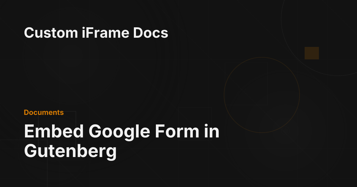 Embed Google Form in Gutenberg - Custom iFrame Docs